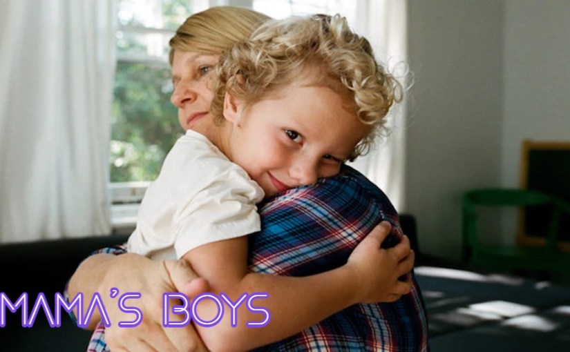 Nowadays, Most Men Are Mama’s&nbsp;Boys