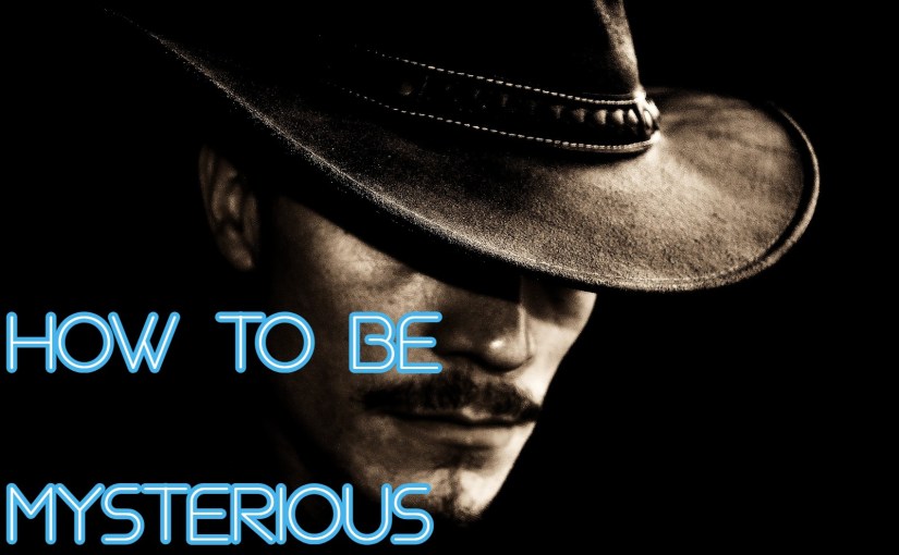 How to Be Mysterious (5 Easy Things You Can Do&nbsp;TODAY)