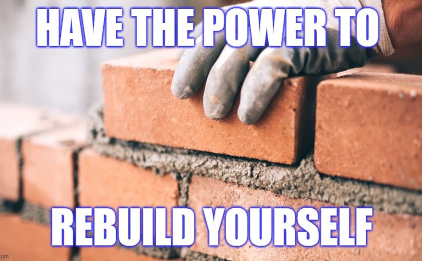 Having the Power to Rebuild&nbsp;Yourself