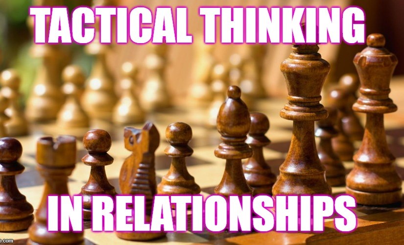 Tactical Thinking In&nbsp;Relationships
